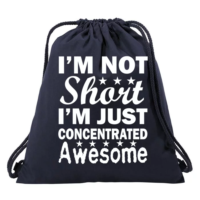 I'm Not Short Just Concentrated Awesome Drawstring Bag