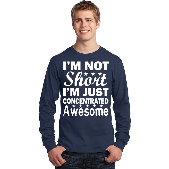 I'm Not Short Just Concentrated Awesome Tall Long Sleeve T-Shirt