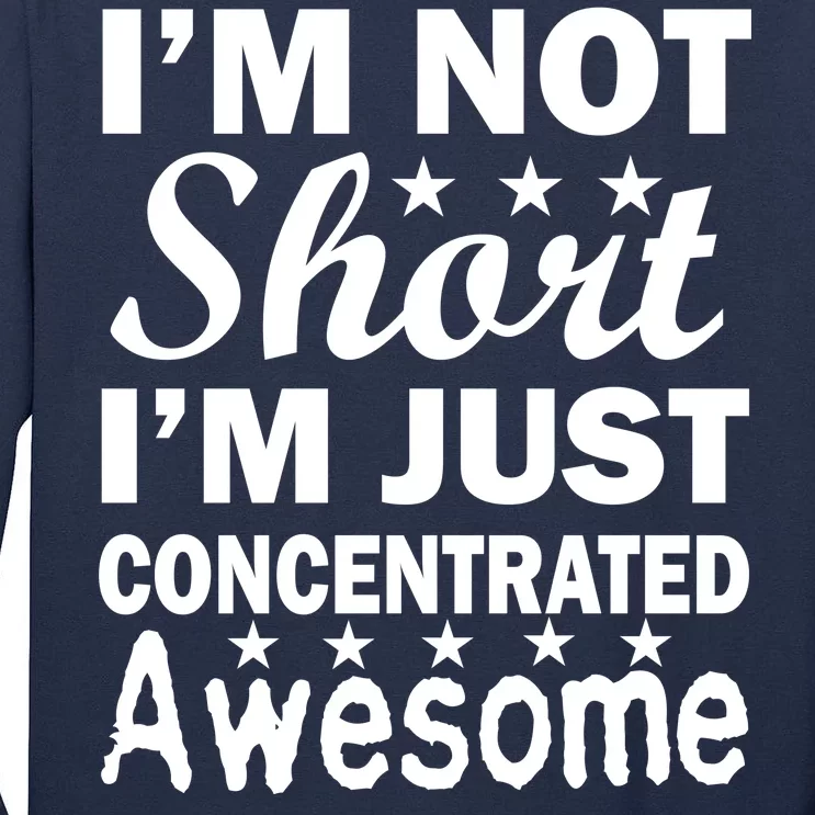 I'm Not Short Just Concentrated Awesome Tall Long Sleeve T-Shirt