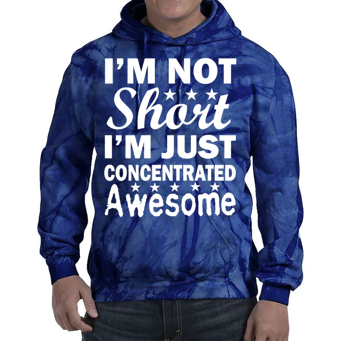 I'm Not Short Just Concentrated Awesome Tie Dye Hoodie