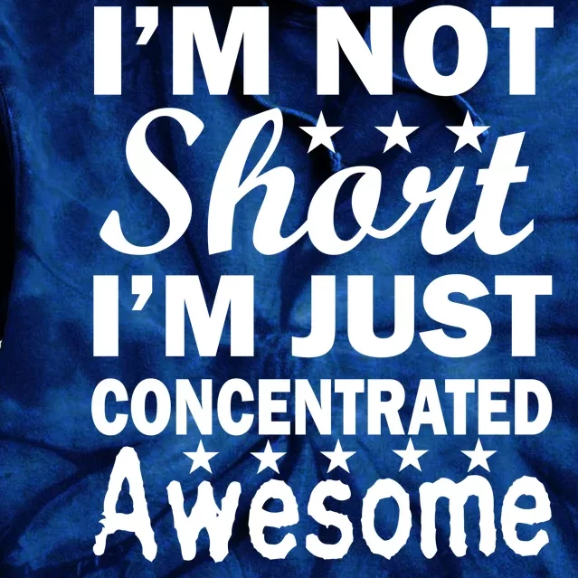 I'm Not Short Just Concentrated Awesome Tie Dye Hoodie