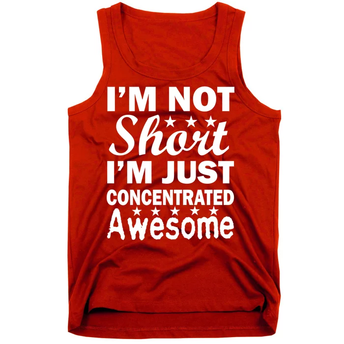 I'm Not Short Just Concentrated Awesome Tank Top