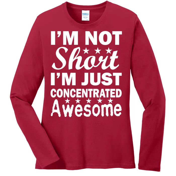 I'm Not Short Just Concentrated Awesome Ladies Long Sleeve Shirt