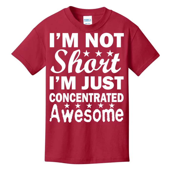 I'm Not Short Just Concentrated Awesome Kids T-Shirt