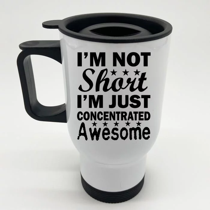 I'm Not Short Just Concentrated Awesome Front & Back Stainless Steel Travel Mug