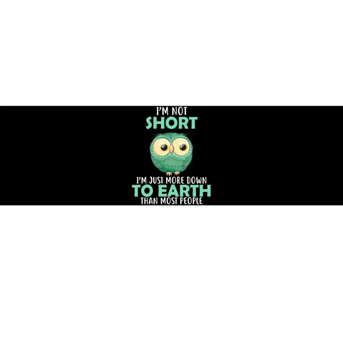 I'm Not Short Just Down To Earth Bumper Sticker