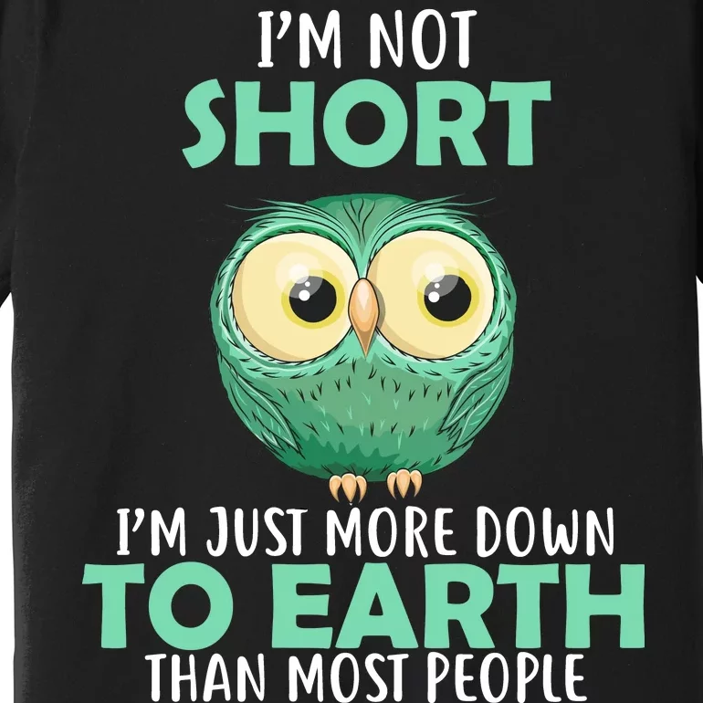 I'm Not Short Just Down To Earth Premium T-Shirt