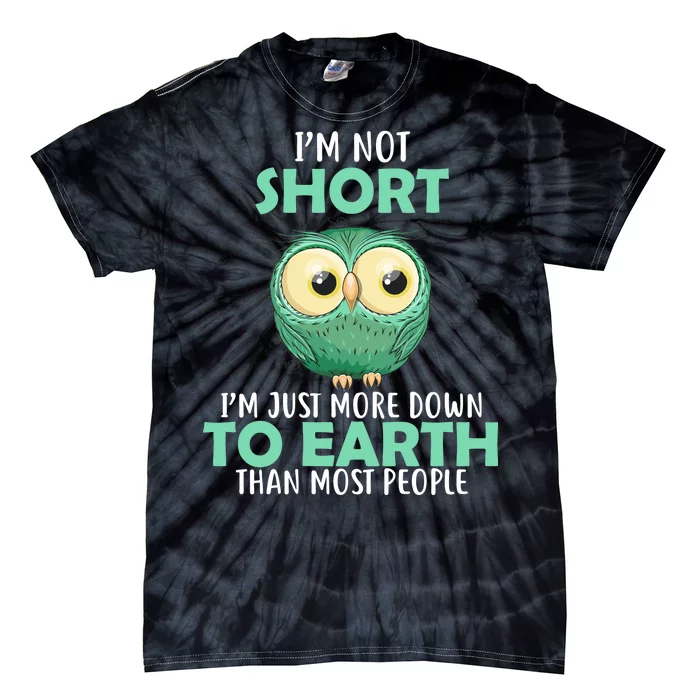 I'm Not Short Just Down To Earth Tie-Dye T-Shirt