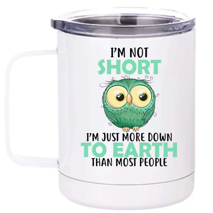 I'm Not Short Just Down To Earth Front & Back 12oz Stainless Steel Tumbler Cup