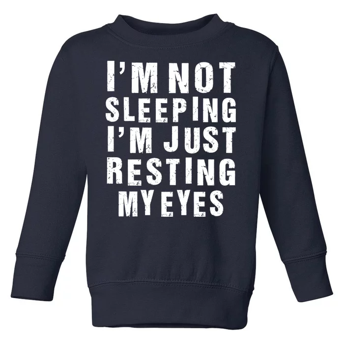 I'm Not Sleeping Just Resting My Eyes Toddler Sweatshirt