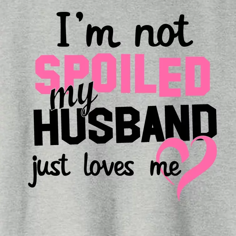 I'm Not Spoiled My Husband Just Loves Me Women's Crop Top Tee