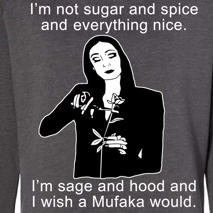 I'm Not Sugar And Spice Funny Meme Womens California Wash Sweatshirt