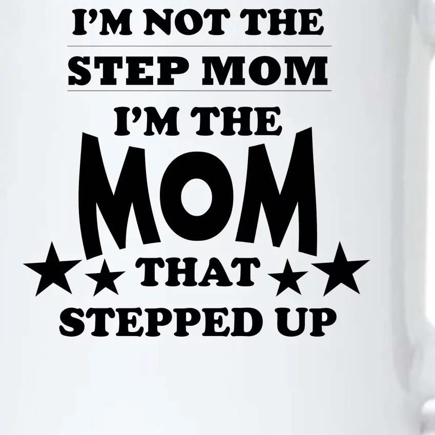 I'm Not The Step Mom I'm The Mom That Stepped Up Black Color Changing Mug