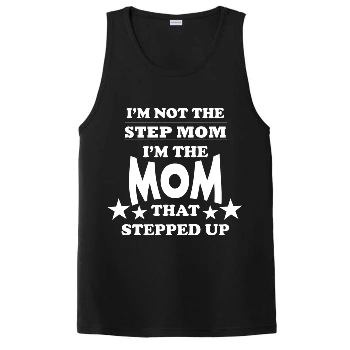 I'm Not The Step Mom I'm The Mom That Stepped Up Performance Tank