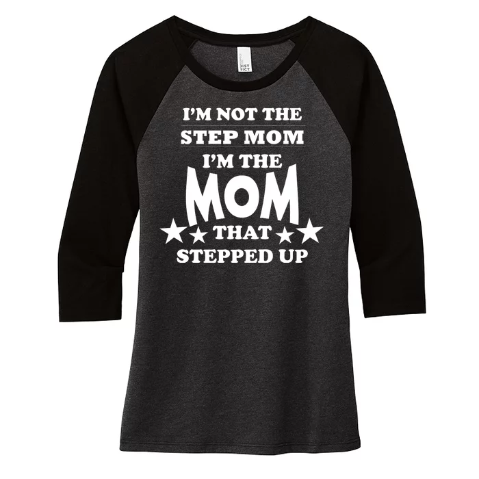 I'm Not The Step Mom I'm The Mom That Stepped Up Women's Tri-Blend 3/4-Sleeve Raglan Shirt