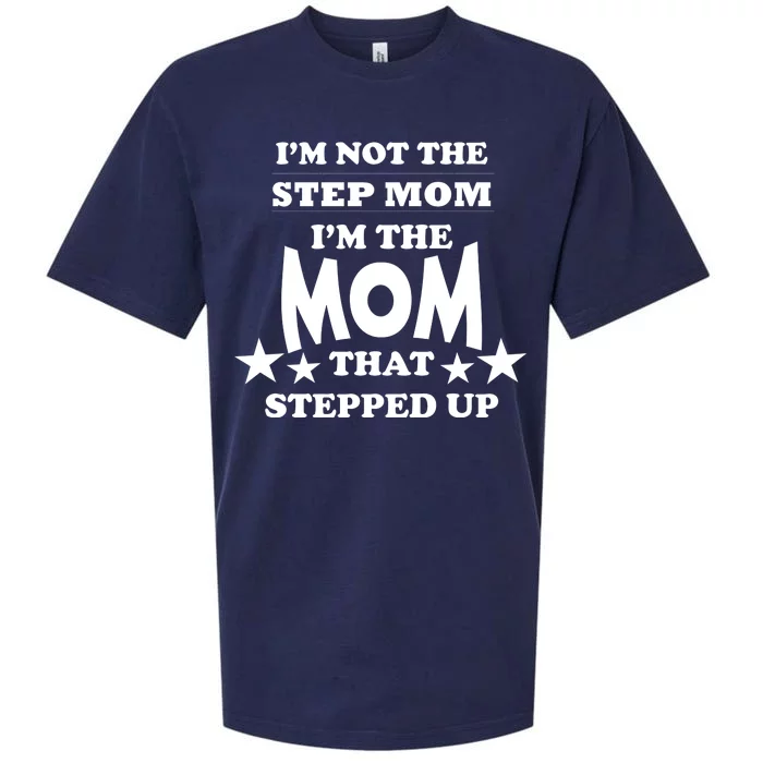 I'm Not The Step Mom I'm The Mom That Stepped Up Sueded Cloud Jersey T-Shirt