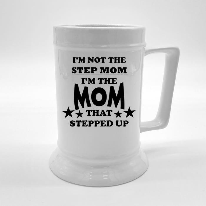 I'm Not The Step Mom I'm The Mom That Stepped Up Front & Back Beer Stein