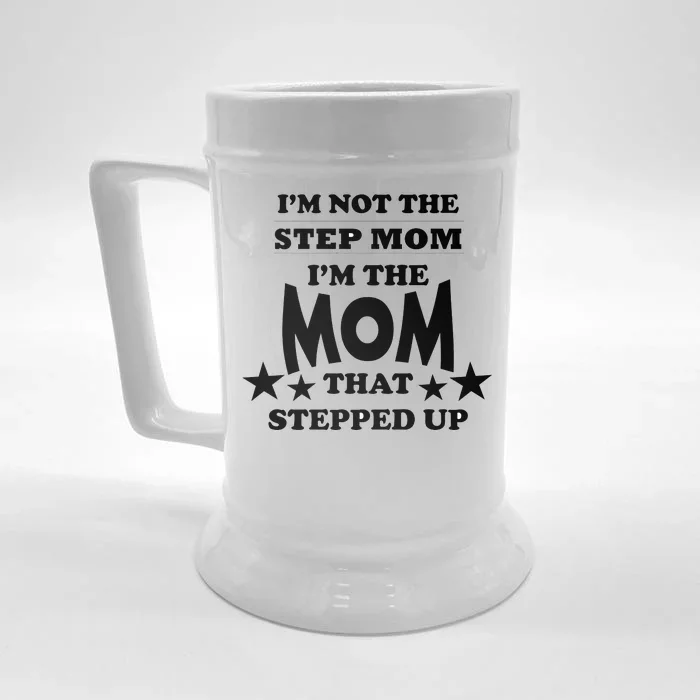 I'm Not The Step Mom I'm The Mom That Stepped Up Front & Back Beer Stein