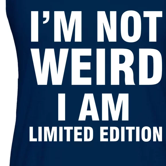 I'm Not Weird I Am Limited Edition Ladies Essential Flowy Tank