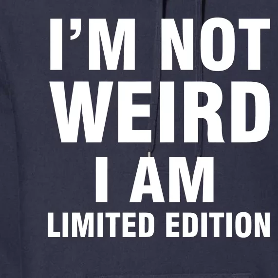 I'm Not Weird I Am Limited Edition Premium Hoodie