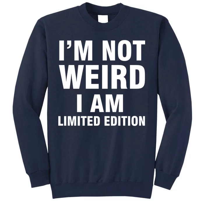 I'm Not Weird I Am Limited Edition Tall Sweatshirt