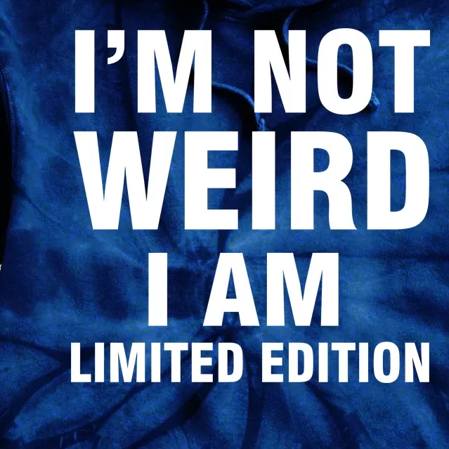 I'm Not Weird I Am Limited Edition Tie Dye Hoodie