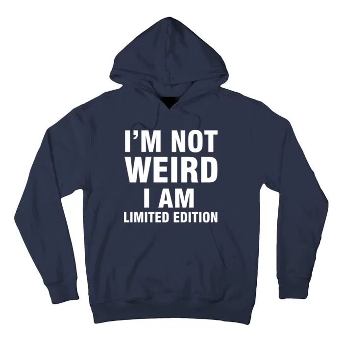 I'm Not Weird I Am Limited Edition Tall Hoodie