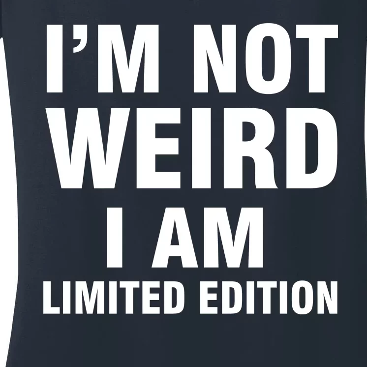 I'm Not Weird I Am Limited Edition Women's V-Neck T-Shirt