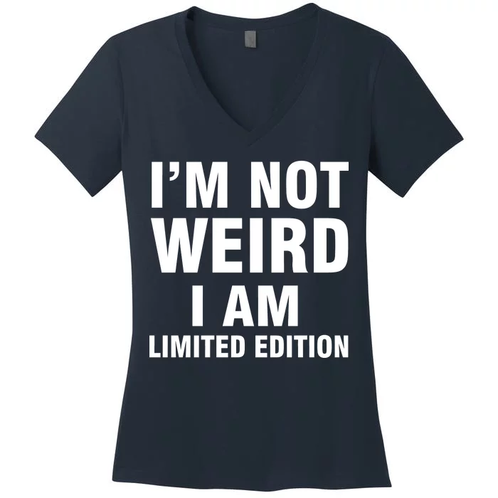 I'm Not Weird I Am Limited Edition Women's V-Neck T-Shirt