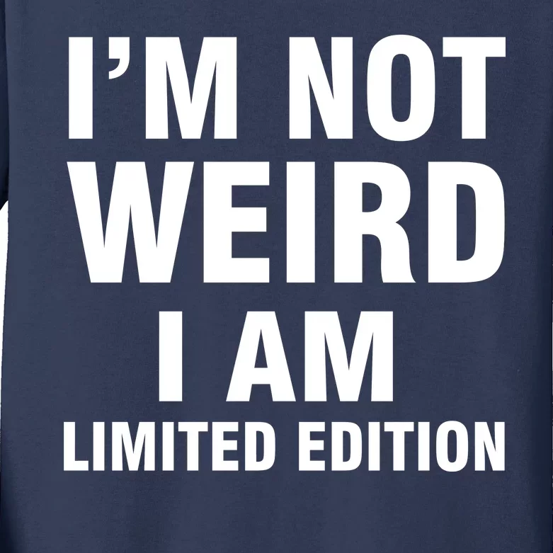 I'm Not Weird I Am Limited Edition Kids Long Sleeve Shirt