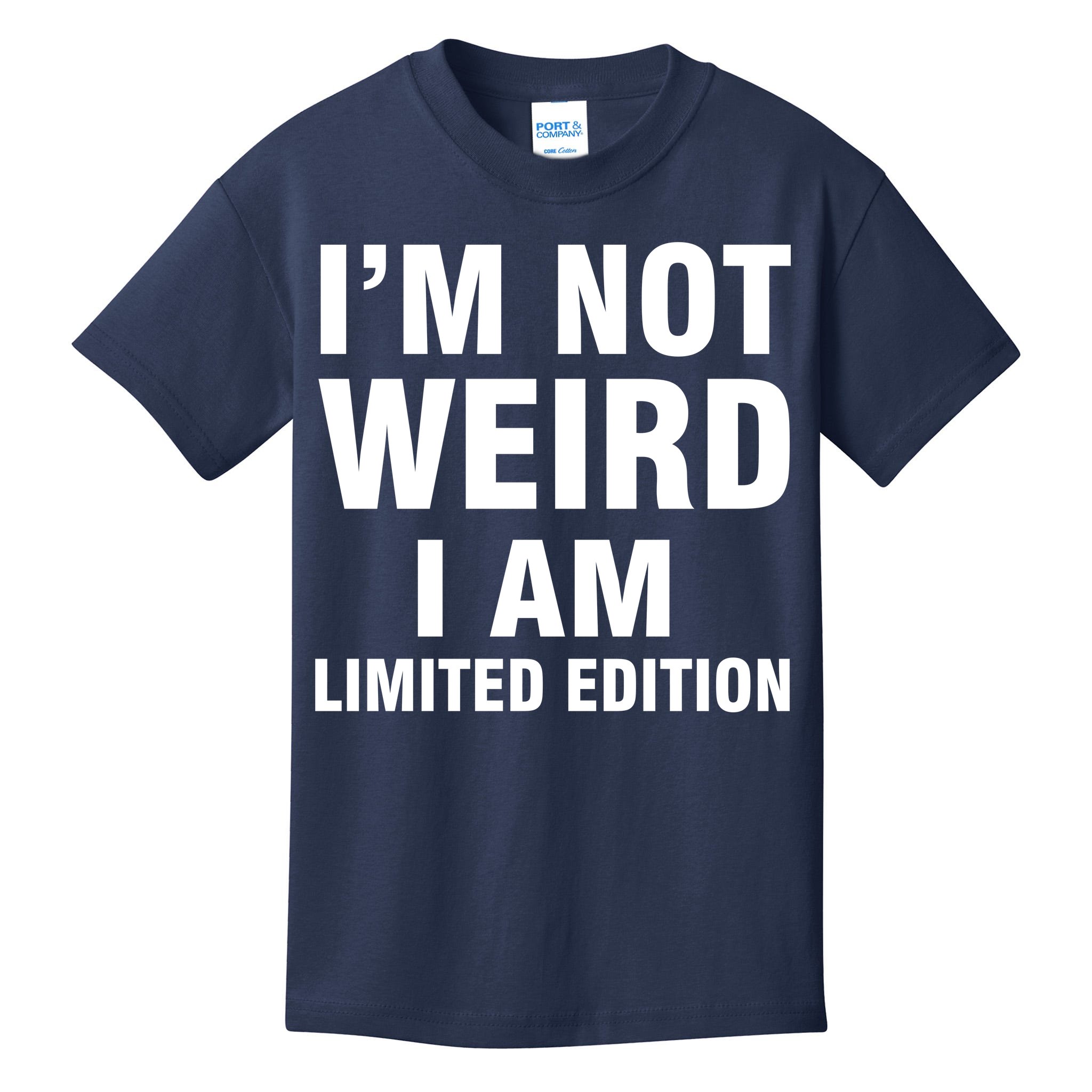 I'm Not Weird I'm Limited Edition - Cool Funny Shirts