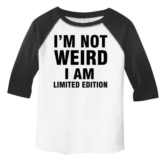 I'm Not Weird I Am Limited Edition Toddler Fine Jersey T-Shirt