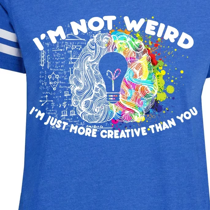 I'm Not Weird I'm Just More Creative Than You Enza Ladies Jersey Football T-Shirt