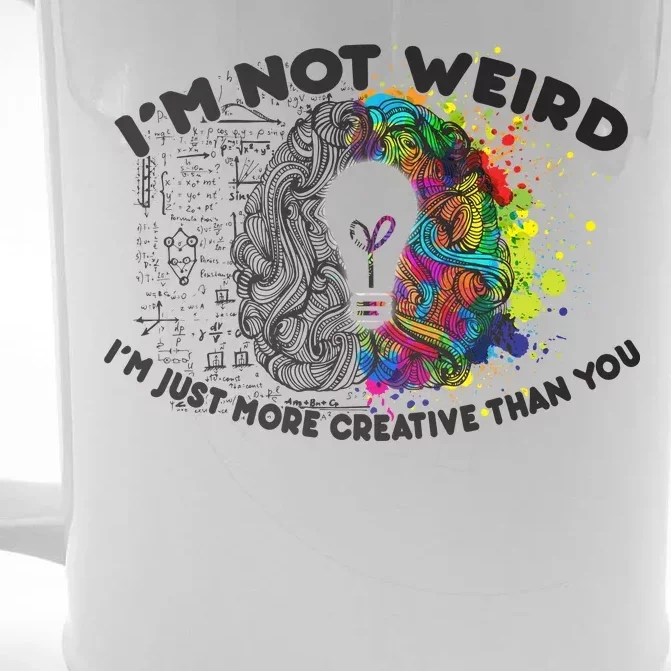 I'm Not Weird I'm Just More Creative Than You Front & Back Beer Stein