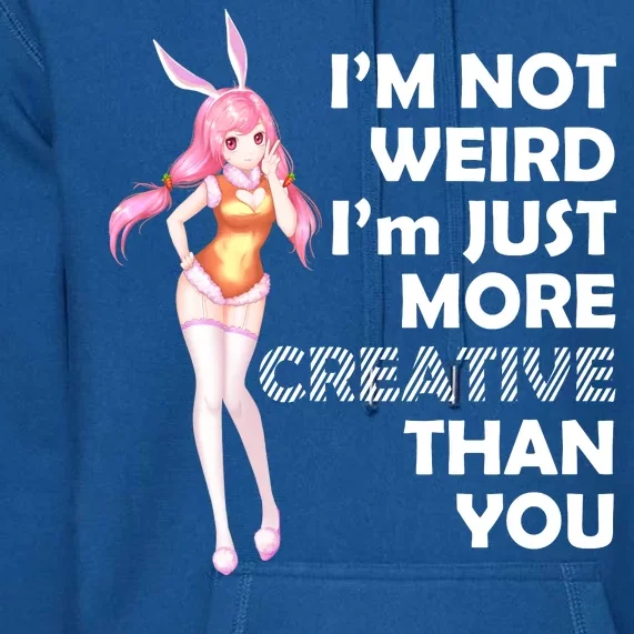 I'm Not Weird I'm Just More Creative Than You Anime Girl Premium Hoodie