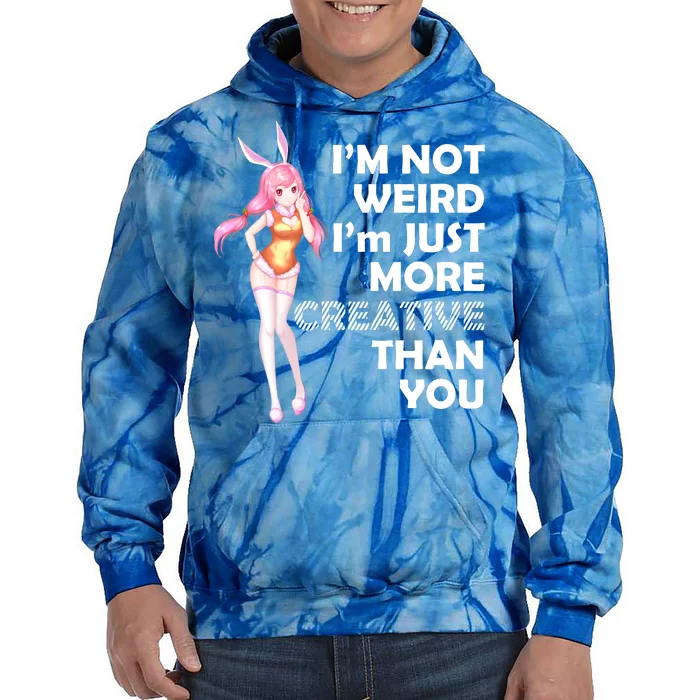 I'm Not Weird I'm Just More Creative Than You Anime Girl Tie Dye Hoodie