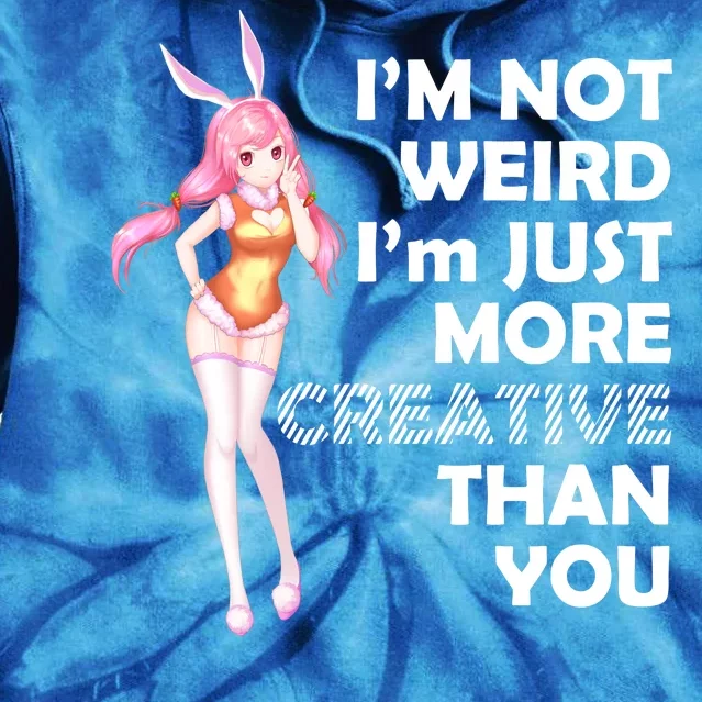 I'm Not Weird I'm Just More Creative Than You Anime Girl Tie Dye Hoodie