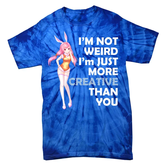 I'm Not Weird I'm Just More Creative Than You Anime Girl Tie-Dye T-Shirt