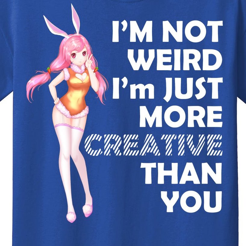 I'm Not Weird I'm Just More Creative Than You Anime Girl Kids T-Shirt |  TeeShirtPalace