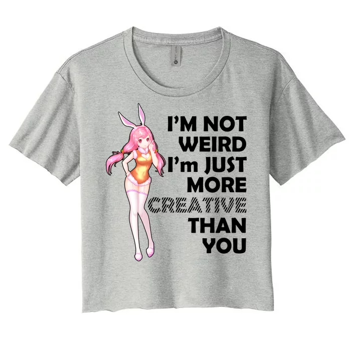 I'm Not Weird I'm Just More Creative Than You Anime Girl Women's Crop Top Tee