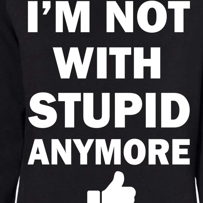 I'm Not With Stupid Anymore Womens California Wash Sweatshirt