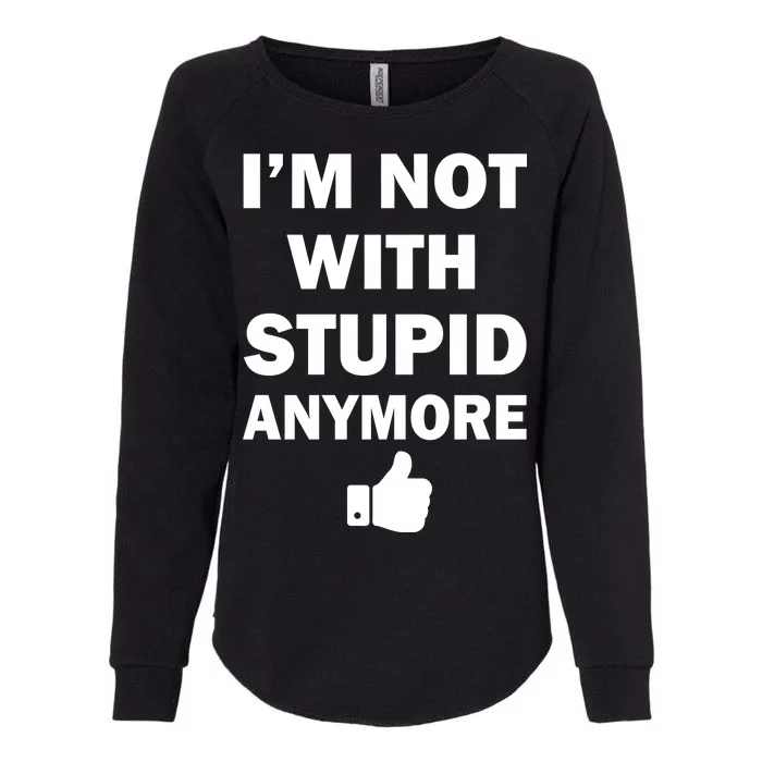 I'm Not With Stupid Anymore Womens California Wash Sweatshirt