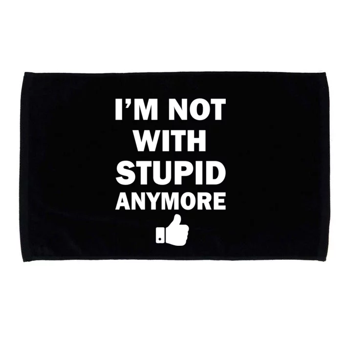 I'm Not With Stupid Anymore Microfiber Hand Towel