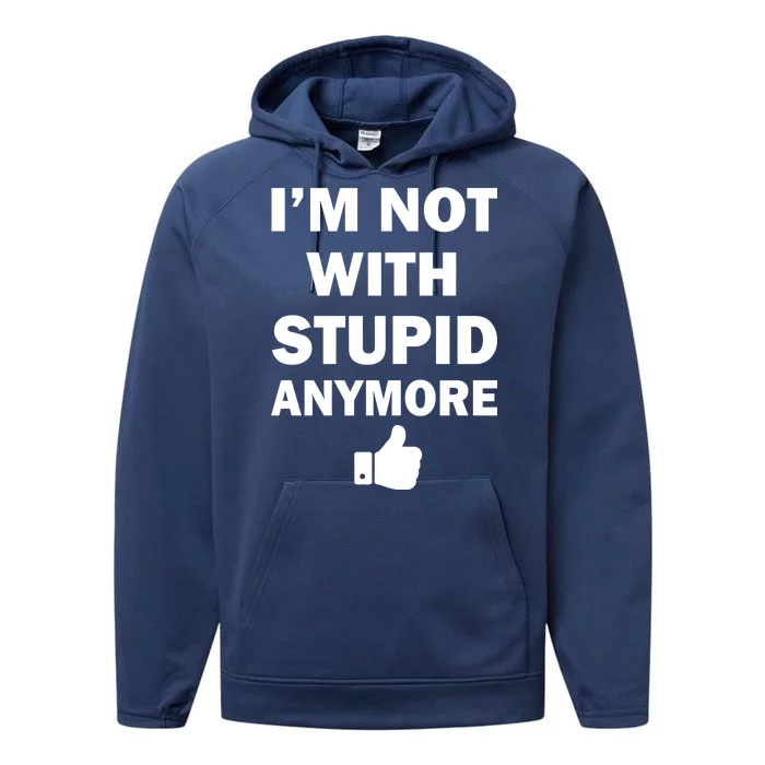 I'm Not With Stupid Anymore Performance Fleece Hoodie