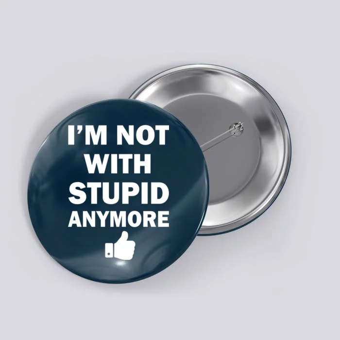 I'm Not With Stupid Anymore Button