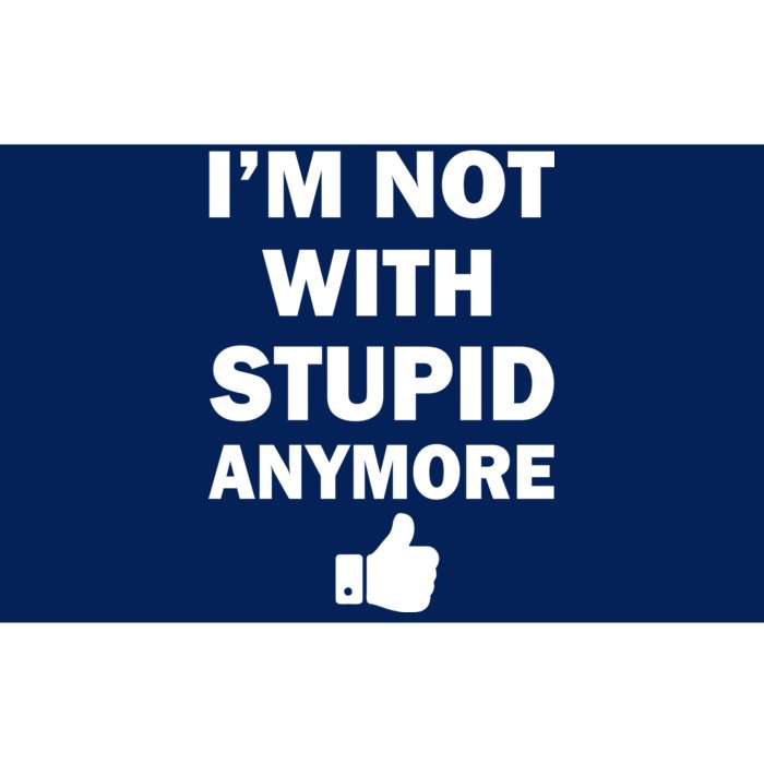 I'm Not With Stupid Anymore Bumper Sticker