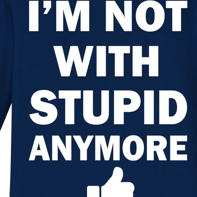 I'm Not With Stupid Anymore Baby Long Sleeve Bodysuit