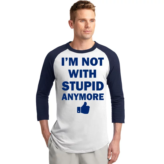 I'm Not With Stupid Anymore Baseball Sleeve Shirt