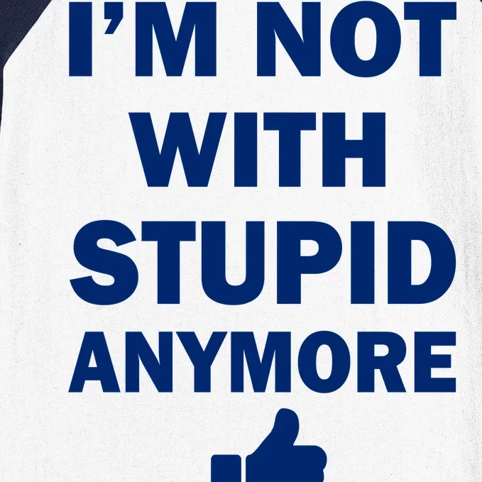 I'm Not With Stupid Anymore Baseball Sleeve Shirt