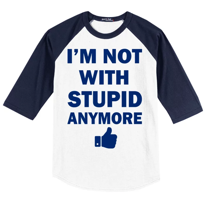 I'm Not With Stupid Anymore Baseball Sleeve Shirt